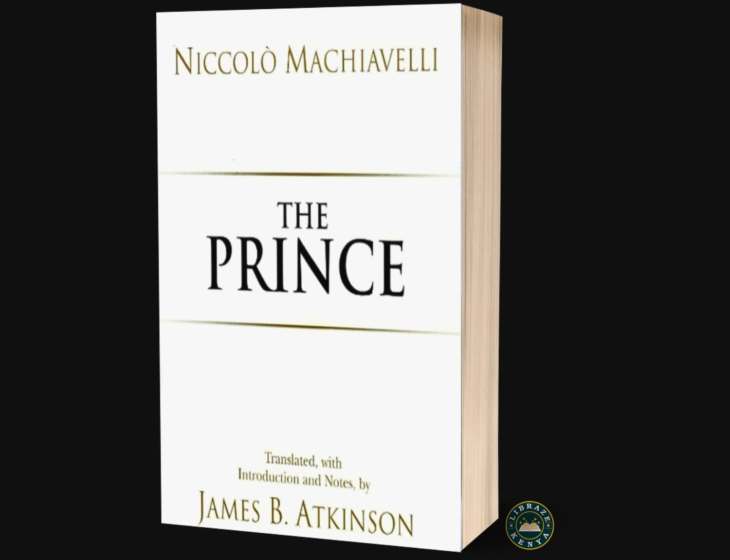 The Prince (Hackett Classics) by Niccolo Machiavelli (Author), James B. Atkinson (Translator){Complete Edition}