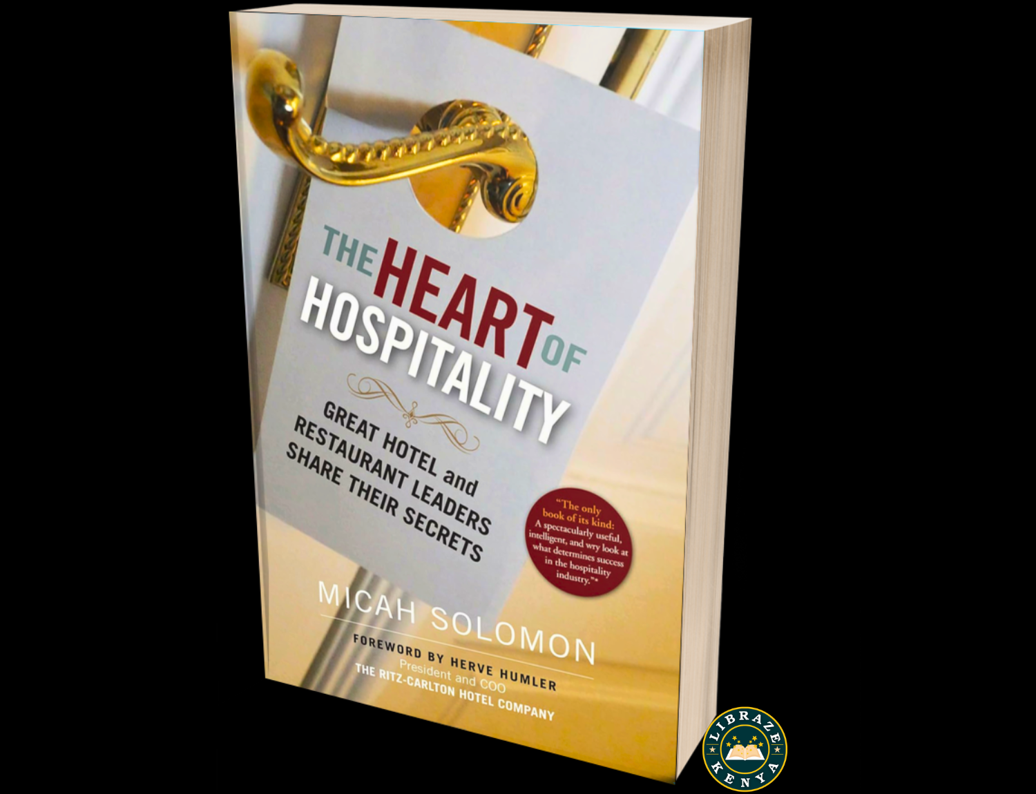 The Heart of Hospitality: Great Hotel and Restaurant Leaders Share Their Secrets Paperback – by Micah Solomon (Author), Herve Humler (Foreword)