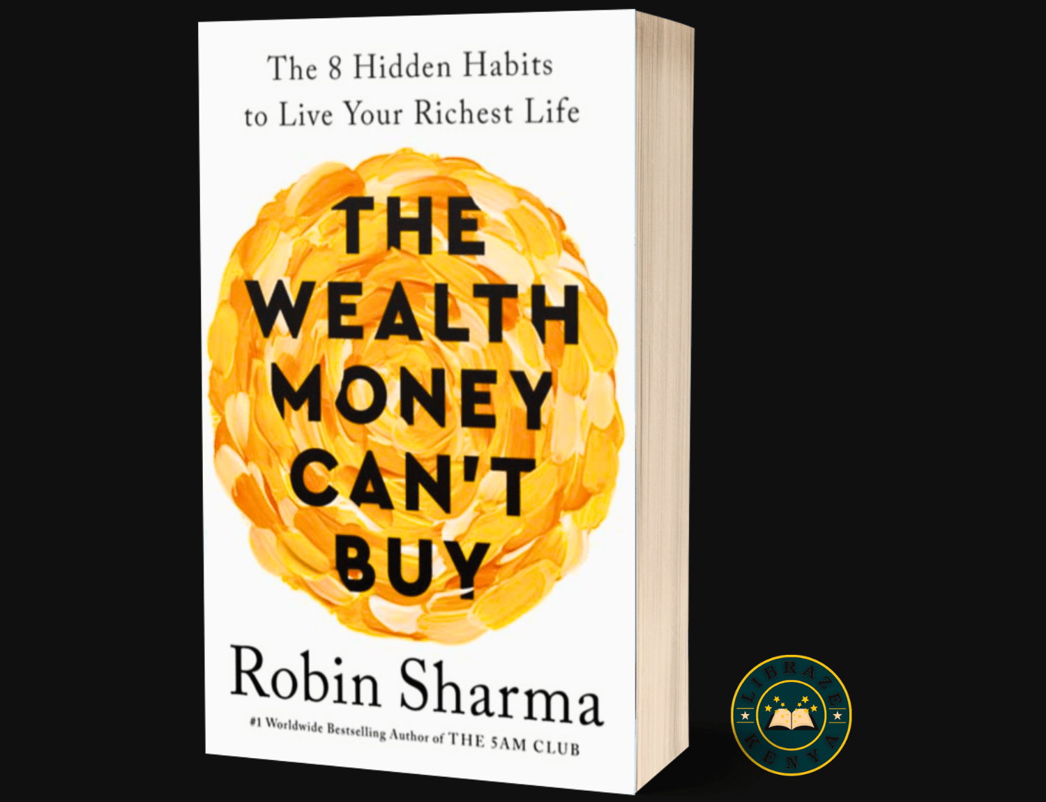 The Wealth Money Can't Buy-The 8 Hidden Habits to Live Your Richest Life Paperback –by Robin Sharma