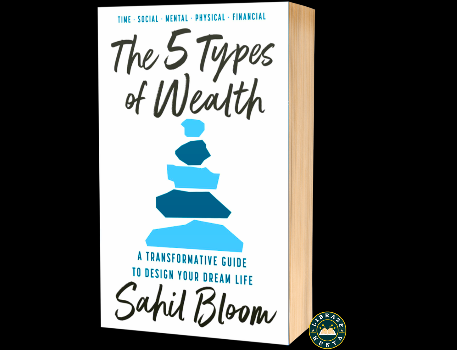 The 5 Types of Wealth by Sahil Bloom | Design Your Dream Life Through Time, Money, Relationships & Purpose in Kenya