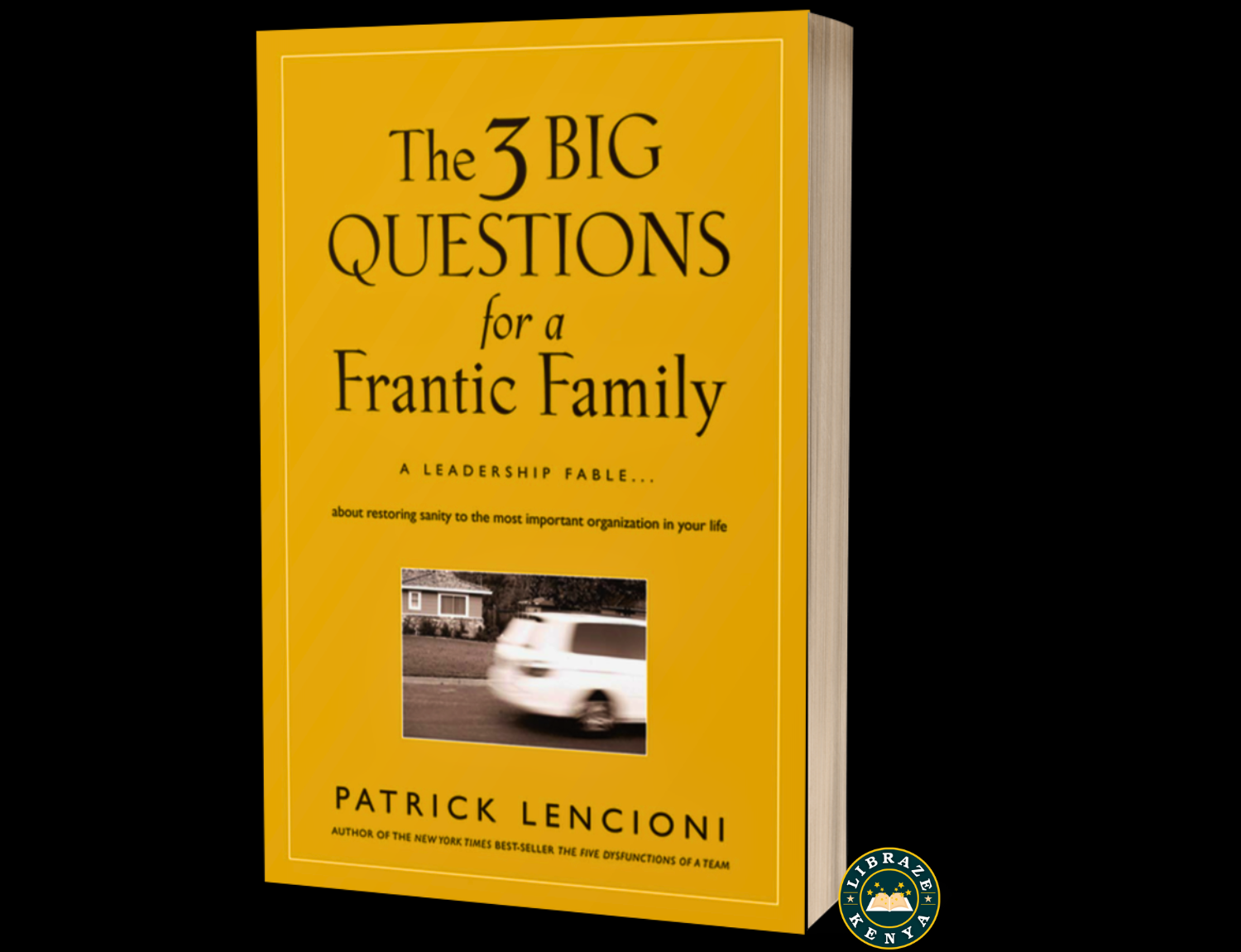 The 3 Big Questions for a Frantic Family: A Leadership Fable... About Restoring Sanity to the Most Important Organization in Your Life by Patrick Lencioni