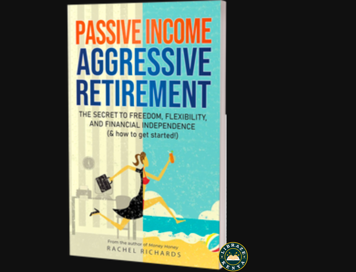 Passive Income, Aggressive Retirement: The Secret to Freedom, Flexibility, and Financial Independence (& how to get started!) Paperback – by Rachel Richards