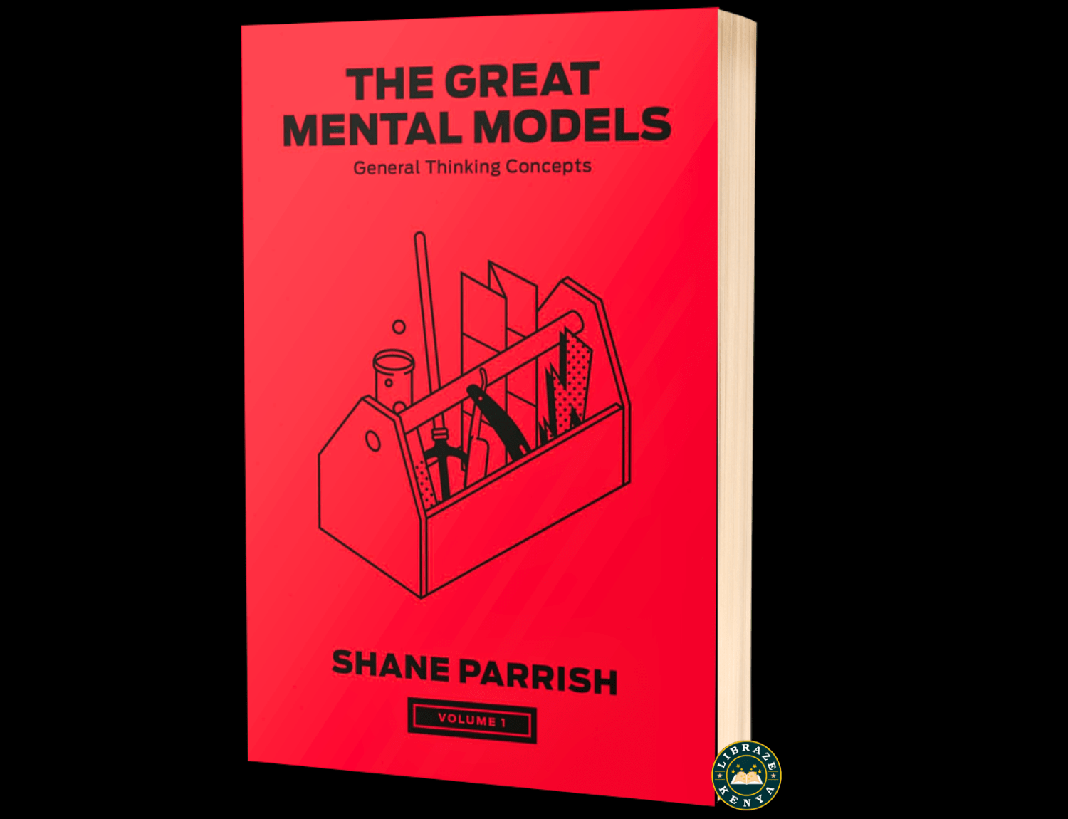 The Great Mental Models, Volume 1: General Thinking Concepts – Shane Parrish & Rhiannon Beaubien